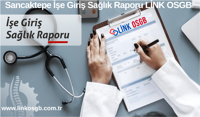 Sancaktepe İşe Giriş Sağlık Raporu LİNK OSGB